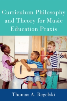 Curriculum Philosophy and Theory for Music Education Praxis