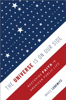 The Universe Is on Our Side : Restoring Faith in American Public Life