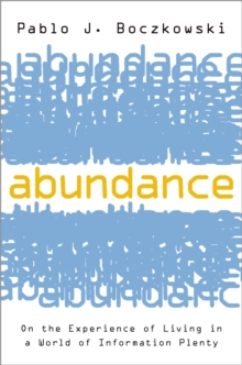 Abundance : On the Experience of Living in a World of Information Plenty