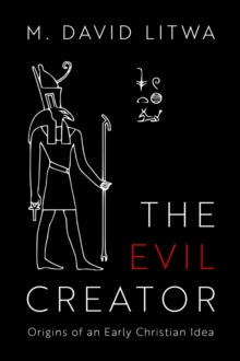 The Evil Creator : Origins of an Early Christian Idea