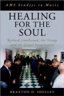 Healing for the Soul : Richard Smallwood, the Vamp, and the Gospel Imagination