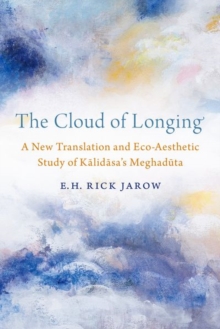 The Cloud Of Longing : A New Translation And Eco-Aesthetic Study Of Kalidasa's Meghaduta