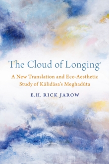 The Cloud of Longing : A New Translation and Eco-Aesthetic Study of Kalidasa's Meghaduta