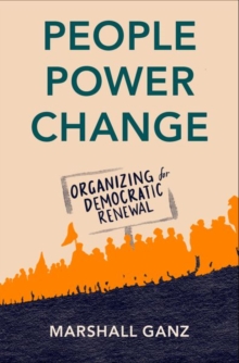 People, Power, Change : Organizing for Democratic Renewal