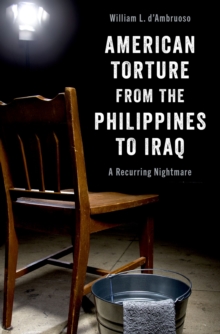 American Torture from the Philippines to Iraq : A Recurring Nightmare