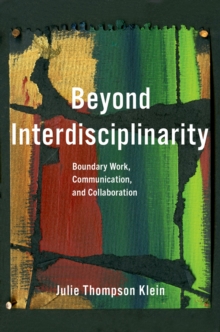 Beyond Interdisciplinarity : Boundary Work, Communication, and Collaboration