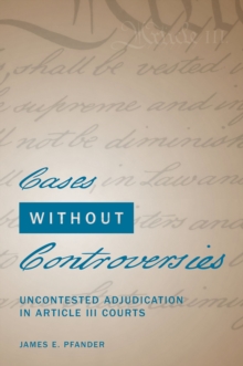 Cases Without Controversies : Uncontested Adjudication in Article III Courts