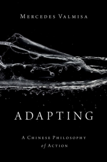 Adapting : A Chinese Philosophy of Action