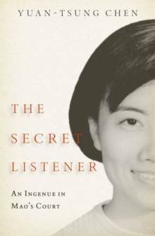 The Secret Listener : An Ingenue in Mao's Court