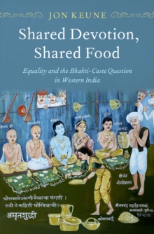 Shared Devotion, Shared Food : Equality and the Bhakti-Caste Question in Western India