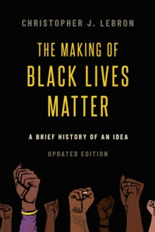 The Making of Black Lives Matter : A Brief History of an Idea, Updated Edition