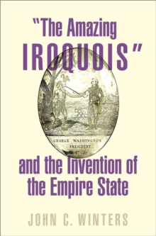 "The Amazing Iroquois" and the Invention of the Empire State