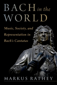 Bach in the World : Music, Society, and Representation in Bach's Cantatas