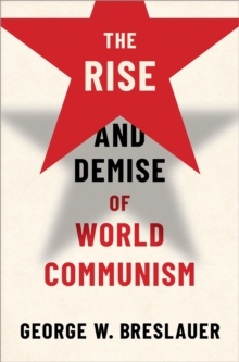 The Rise and Demise of World Communism