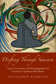 Drifting through Samsara : Tacit Conversion and Disengagement in Goenka's Vipassana Movement