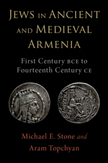 Jews in Ancient and Medieval Armenia : First Century BCE - Fourteenth Century CE