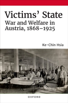 Victims' State : War and Welfare in Austria, 1868-1925