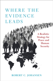 Where the Evidence Leads : A Realistic Strategy for Peace and Human Security