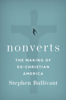 Nonverts : The Making of Ex-Christian America