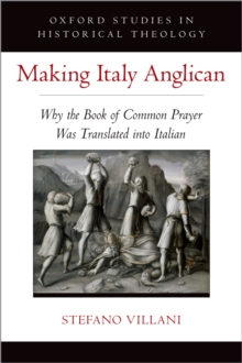 Making Italy Anglican : Why the Book of Common Prayer Was Translated into Italian