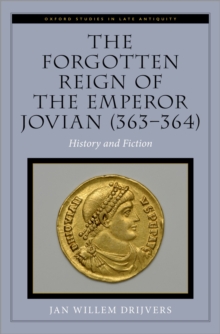 The Forgotten Reign of the Emperor Jovian (363-364) : History and Fiction