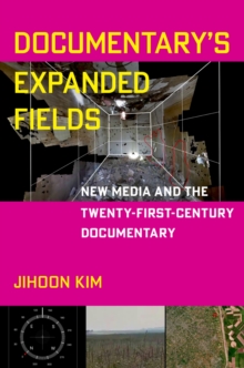 Documentary's Expanded Fields : New Media and the Twenty-First-Century Documentary