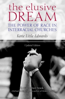 The Elusive Dream : The Power of Race in Interracial Churches