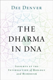 The Dharma in DNA : Insights at the Intersection of Biology and Buddhism