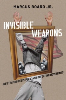 Invisible Weapons : Infiltrating Resistance and Defeating Movements