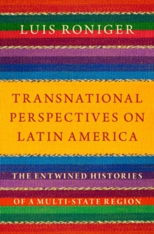 Transnational Perspectives on Latin America : The Entwined Histories of a Multi-State Region