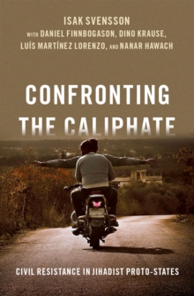 Confronting the Caliphate : Civil Resistance in Jihadist Proto-States