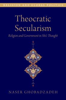 Theocratic Secularism : Religion and Government in Shi'i Thought