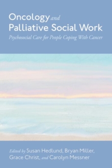 Oncology and Palliative Social Work : Psychosocial Care for People Coping with Cancer