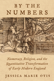 By the Numbers : Numeracy, Religion, and the Quantitative Transformation of Early Modern England