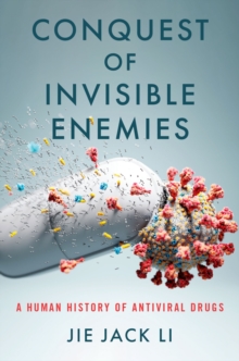 Conquest of Invisible Enemies : A Human History of Antiviral Drugs