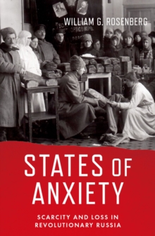 States of Anxiety : Scarcity and Loss in Revolutionary Russia