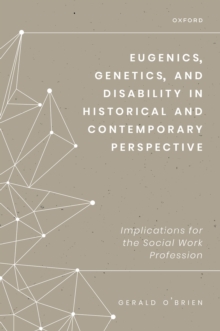 Eugenics, Genetics, and Disability in Historical and Contemporary Perspective : Implications for the Social Work Profession