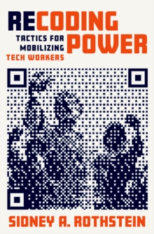 Recoding Power : Tactics for Mobilizing Tech Workers