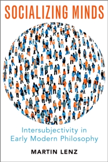 Socializing Minds : Intersubjectivity in Early Modern Philosophy