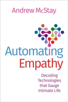 Oxford University Press Inc Automating Empathy , Decoding Technologies That Gauge Intimate Life