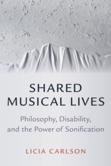 Shared Musical Lives : Philosophy, Disability, and the Power of Sonification