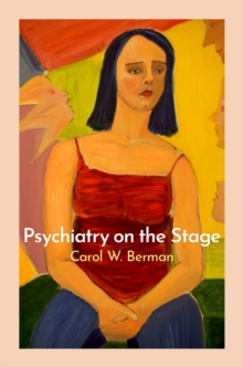 Psychiatry on the Stage : How Plays Can Enhance Our Understanding of Psychiatric Conditions