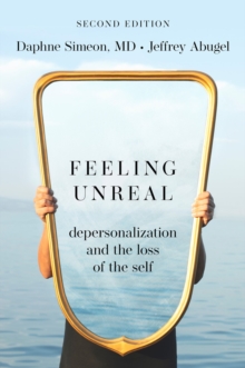 Feeling Unreal : Depersonalization and the Loss of the Self