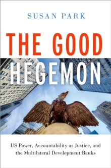 The Good Hegemon : US Power, Accountability as Justice, and the Multilateral Development Banks