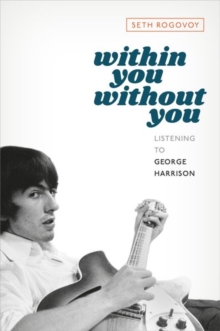 Within You Without You : Listening to George Harrison