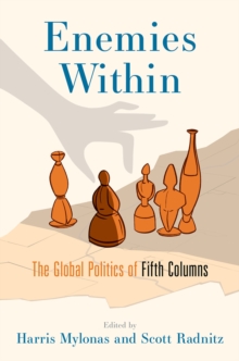 Enemies Within : The Global Politics of Fifth Columns