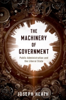 The Machinery of Government : Public Administration and the Liberal State