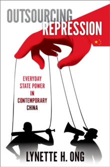 Outsourcing Repression : Everyday State Power in Contemporary China