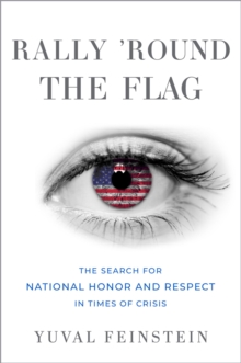 Rally 'round the Flag : The Search for National Honor and Respect in Times of Crisis