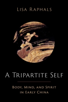 A Tripartite Self : Mind, Body, and Spirit in Early China